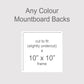 Backing boards in all colours, acid-free white-core 1.4mm thick. Outer size to fit a 10x10 inch frame, exact cut size 251mm x 251mm