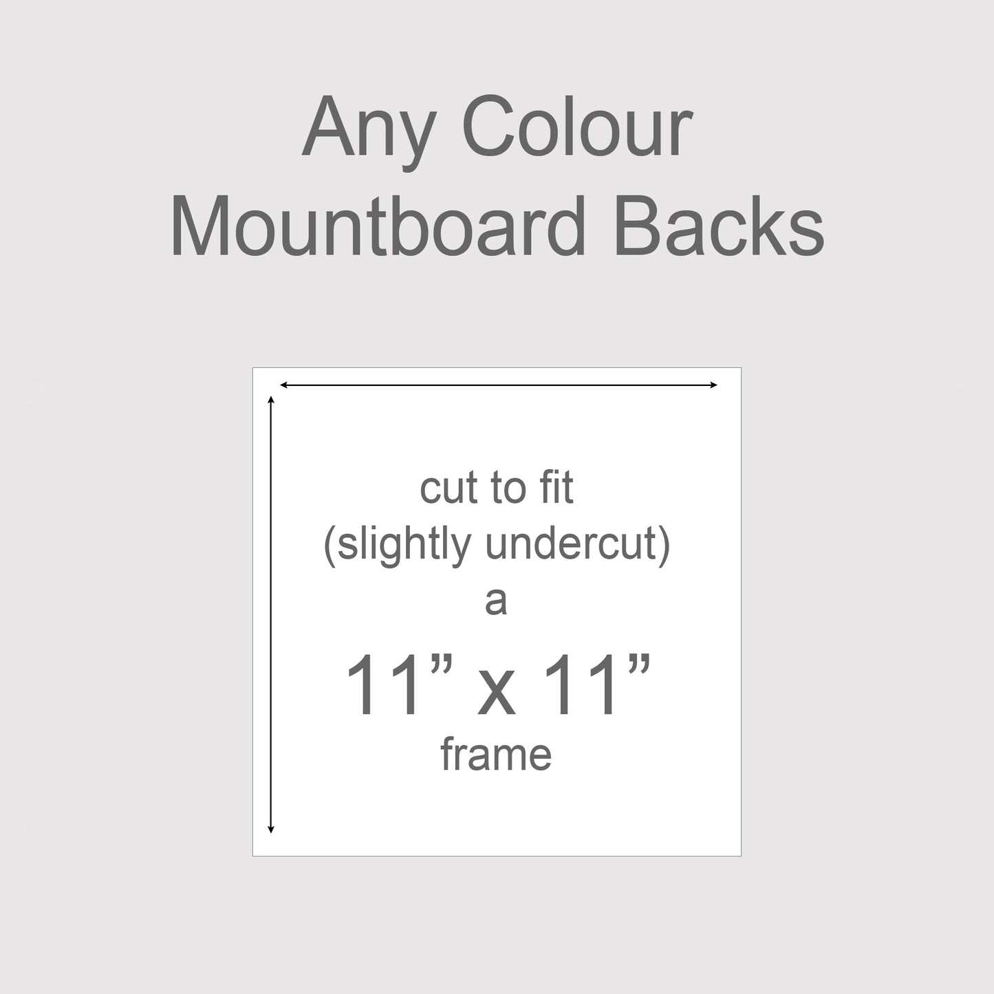 Backing boards in all colours, acid-free white-core 1.4mm thick. Outer size to fit a 11x11 inch frame, exact cut size 277mm x 277mm