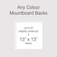 Backing boards in all colours, acid-free white-core 1.4mm thick. Outer size to fit a 13x13 inch frame, exact cut size 328mm x 328mm