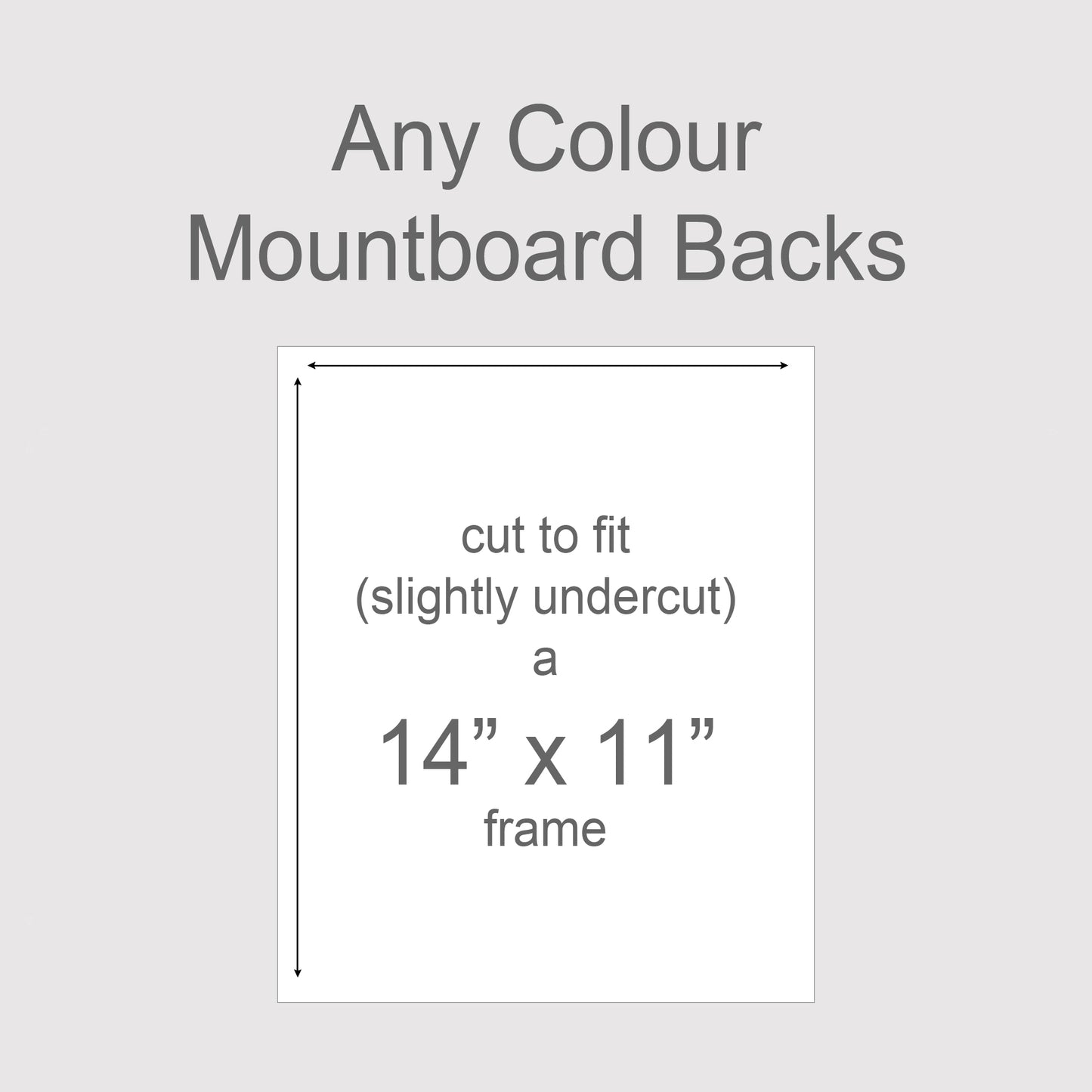 Backing boards in all colours, acid-free white-core 1.4mm thick. Outer size to fit a 14x11 inch frame.