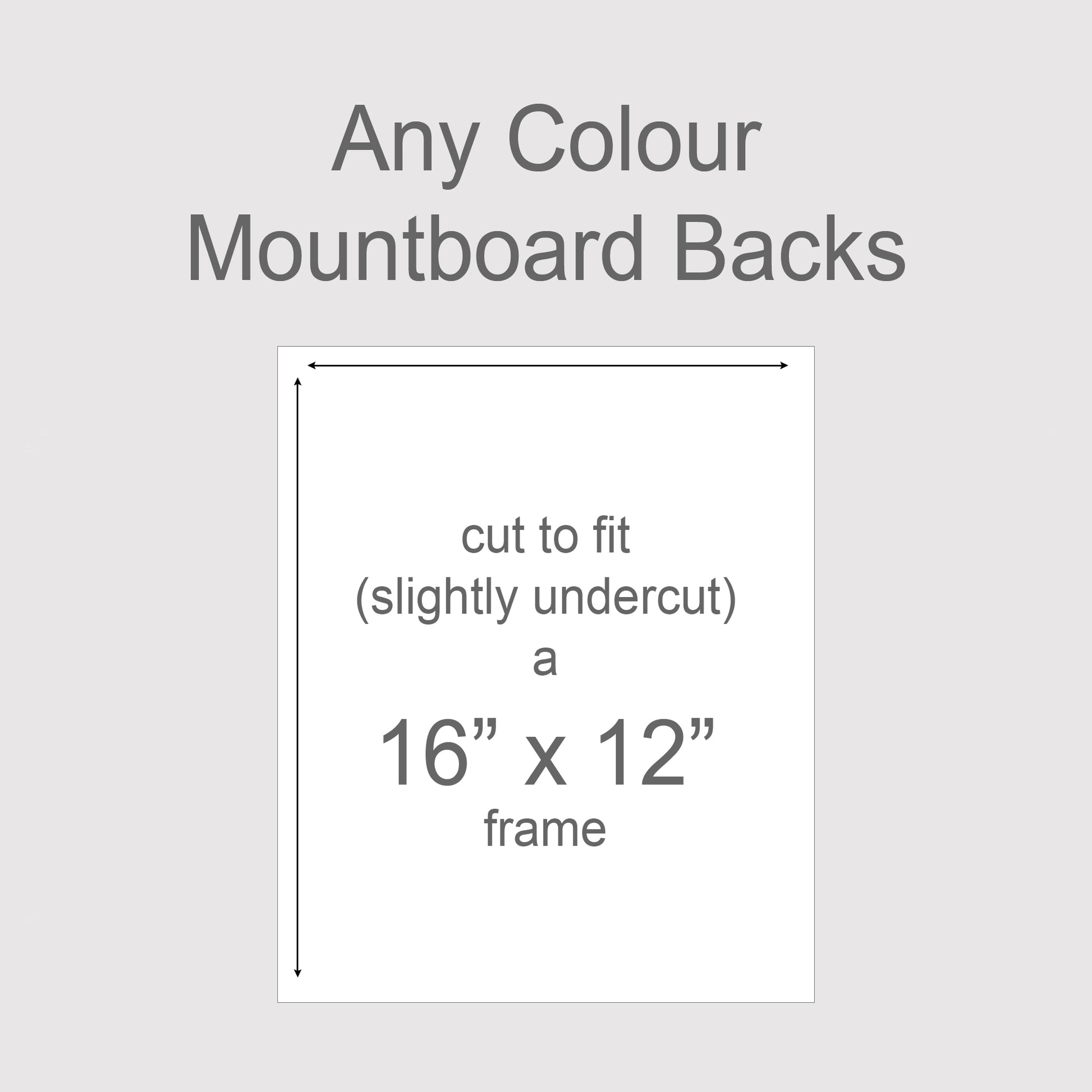 Backing boards in all colours, acid-free white-core 1.4mm thick. Outer size to fit a 16x12 inch frame.