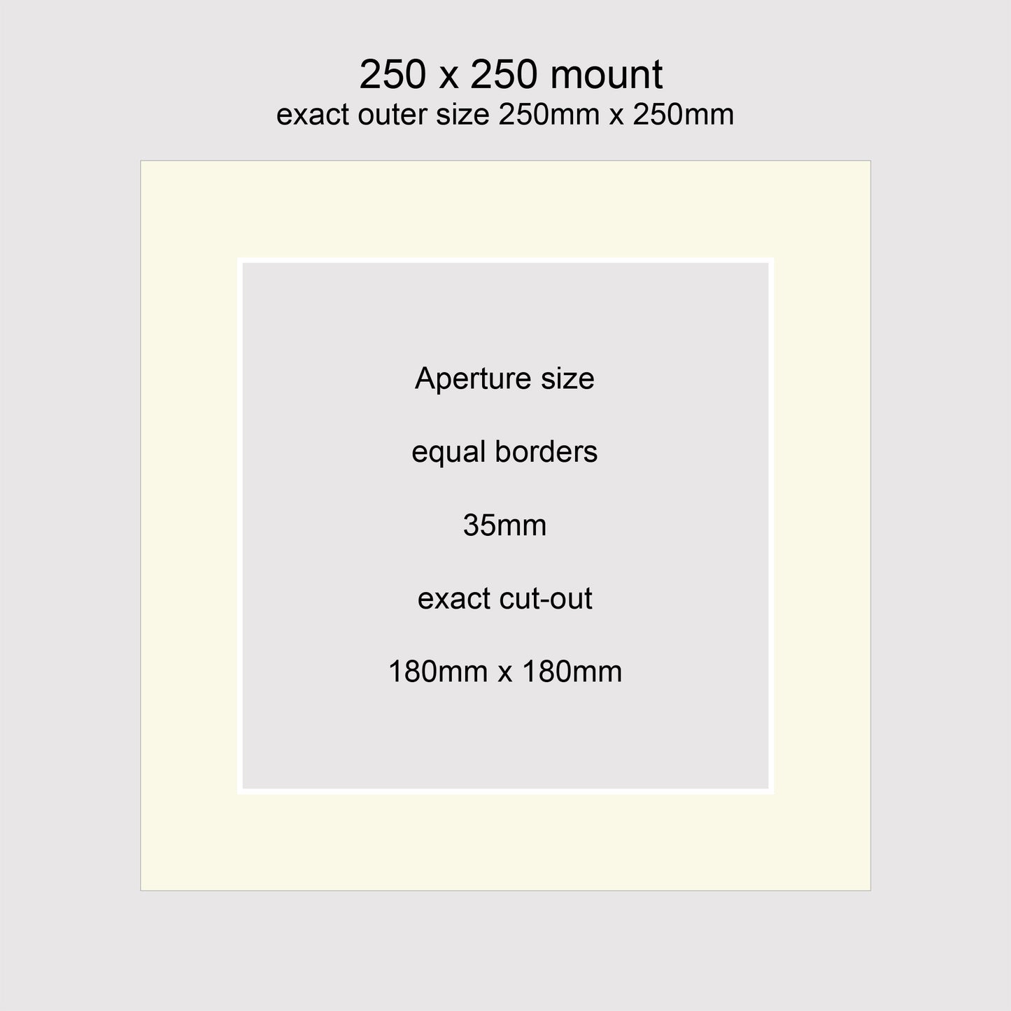 Standard size picture window photo mounts. 250 x 250mm with equal 35mm borders, exact cut-out 180 x 180mm.