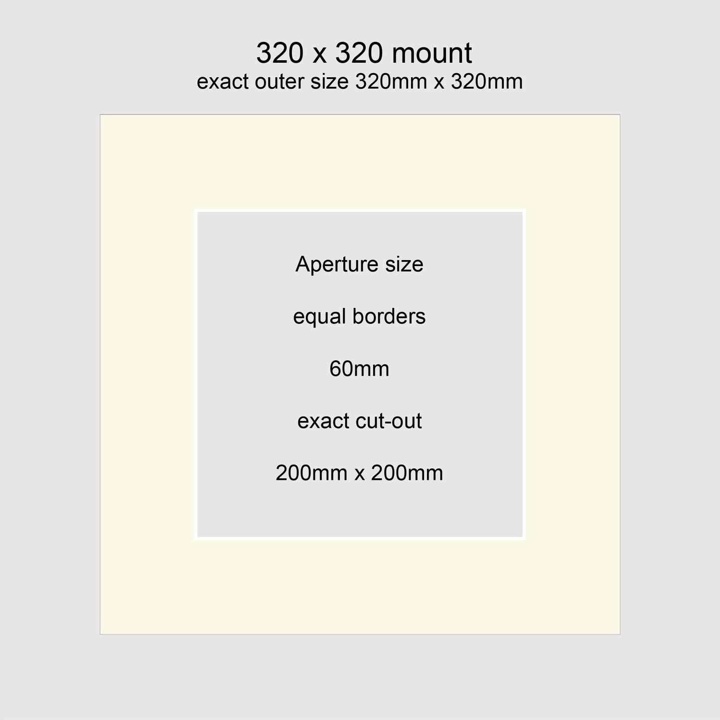 Standard size picture window photo mounts. 320 x 320mm with equal 60mm borders, exact cut-out 200 x 200mm.