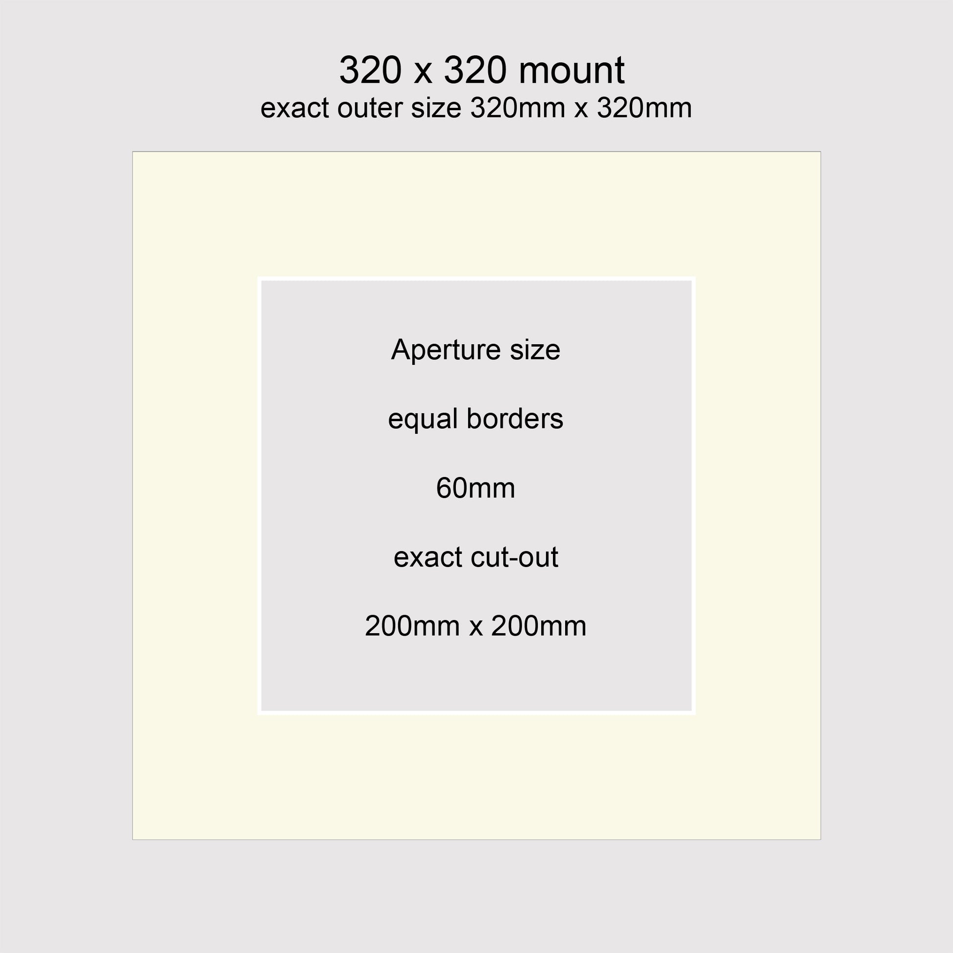 Standard size picture window photo mounts. 320 x 320mm with equal 60mm borders, exact cut-out 200 x 200mm.