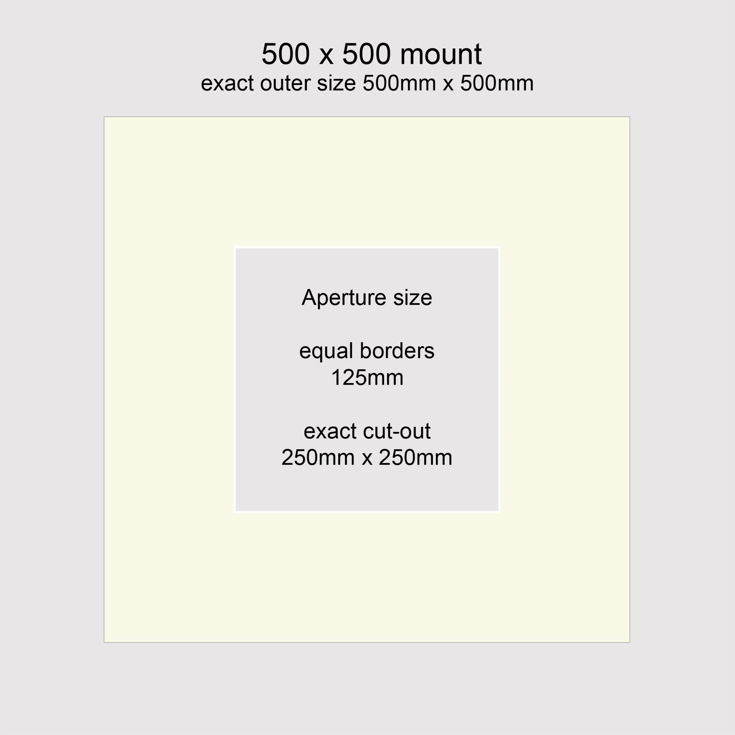 Standard size picture window photo mounts. Outer size 500 x 500mm with aperture of 250mm x 250mm