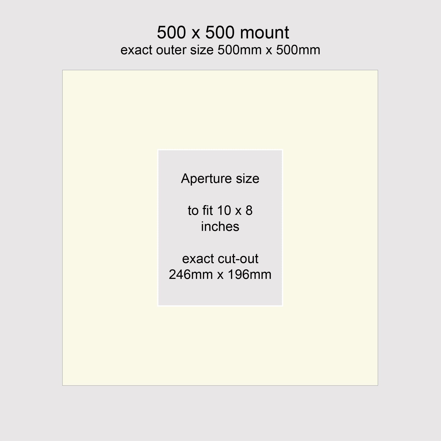 Standard size picture window photo mounts. Outer size 500 x 500mm with aperture to fit 10x8 inches, 256mm x 196mm