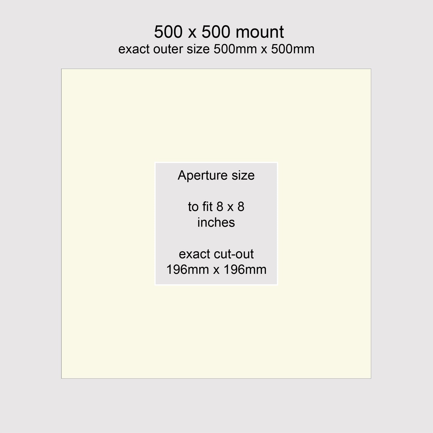 Standard size picture window photo mounts. Outer size 500 x 500mm with aperture to fit 8x8 inches, 196mm x 196mm