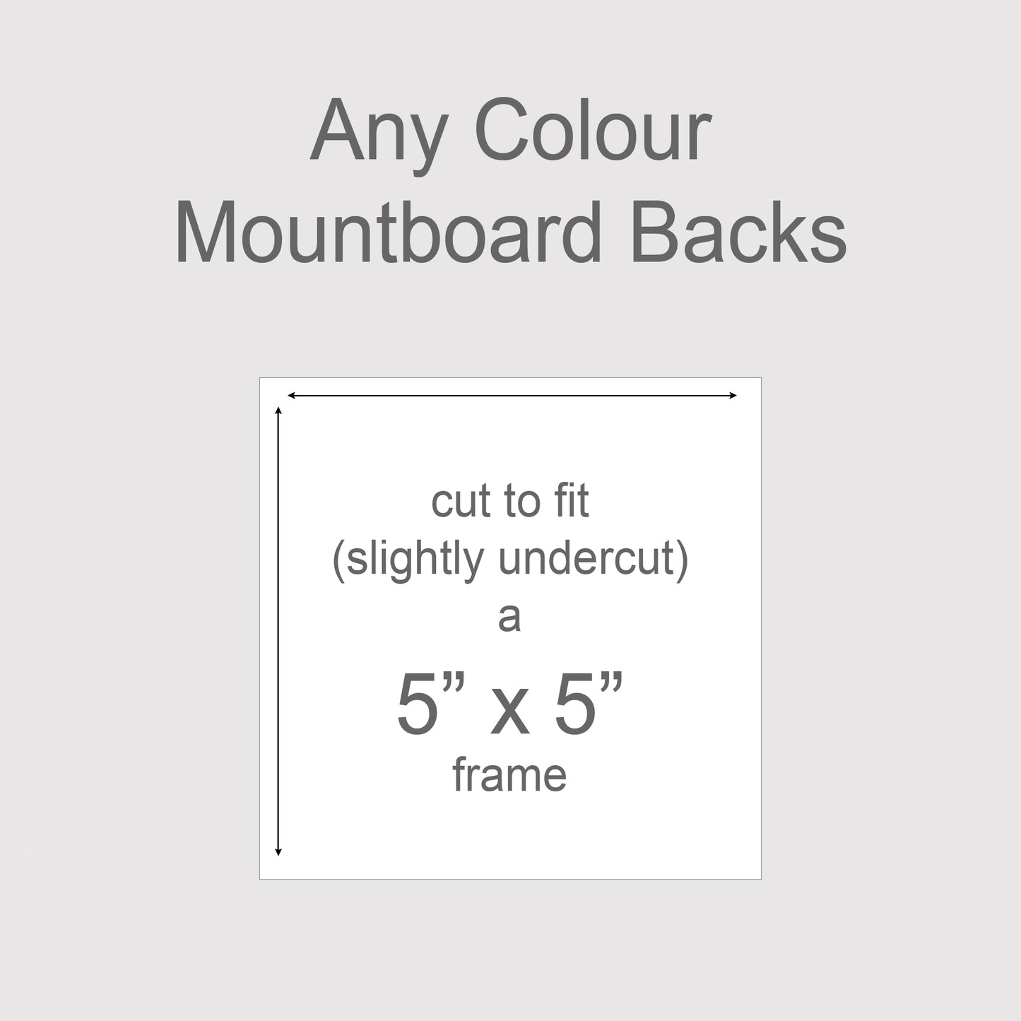 Backing boards in all colours, acid-free white-core 1.4mm thick. Outer size to fit a 5x5 inch frame, exact cut size 124mm x 124mm