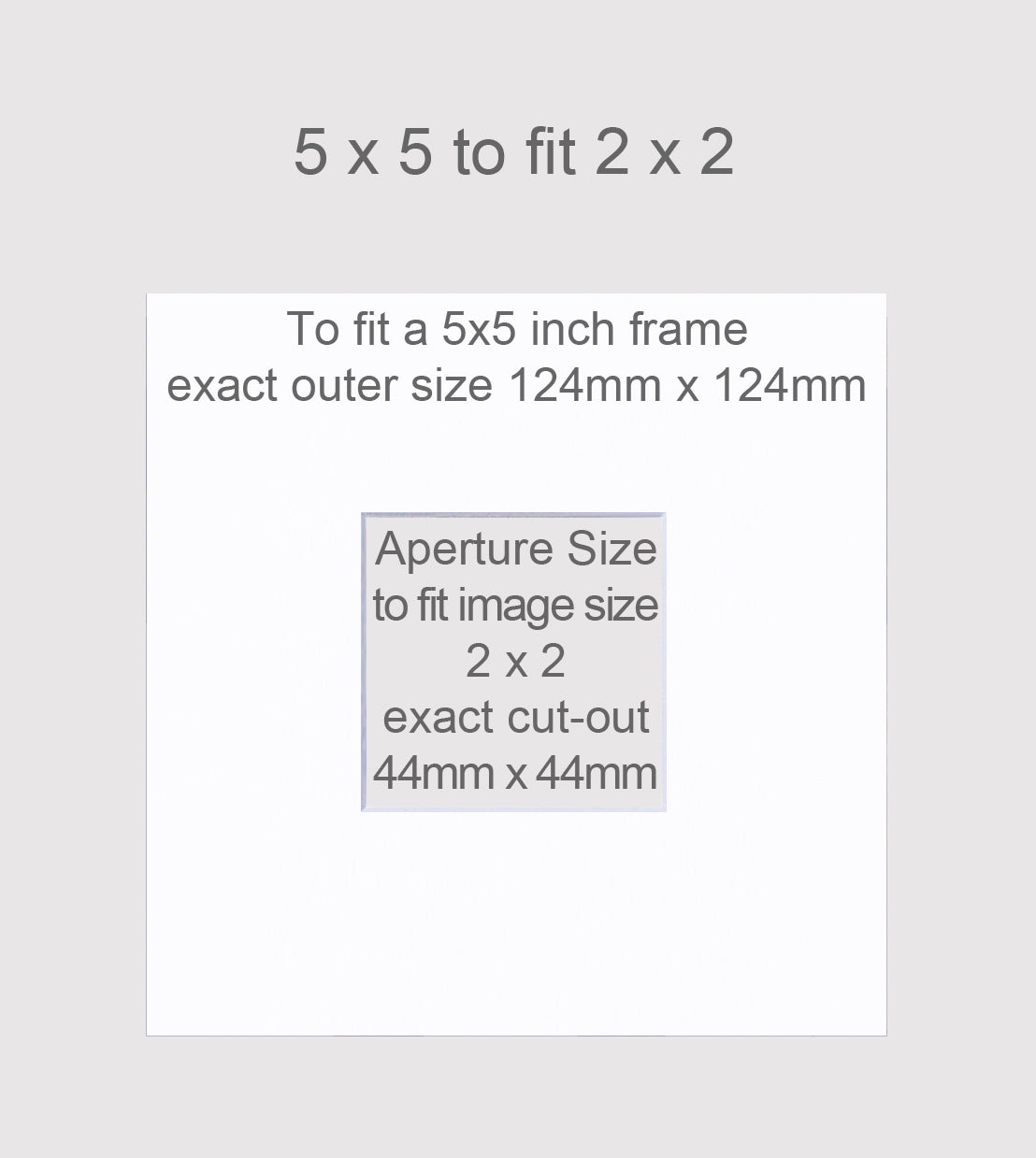 Picture mounts to fit a 5x5 inch frame, and a 2x2 inch image.