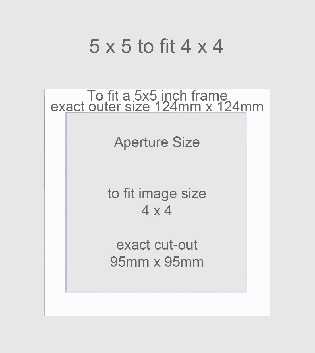 Picture mounts to fit a 5x5 inch frame, and a 4x4 inch image.