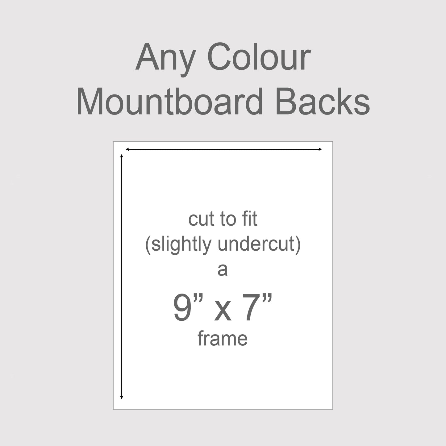 Backing boards in all colours, acid-free white-core 1.4mm thick. Outer size to fit a 9x7 inch frame.